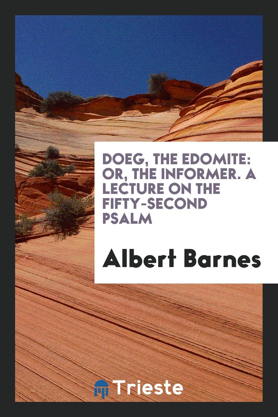 Doeg, the Edomite: Or, The Informer. A Lecture on the Fifty-second Psalm