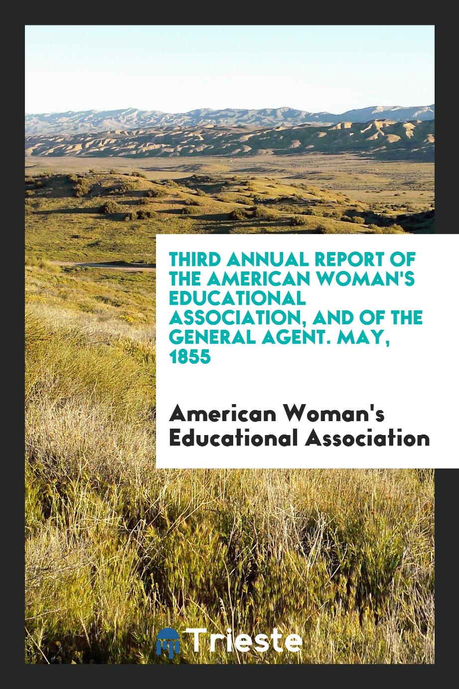 Third Annual Report of the American Woman's Educational Association, and of the general agent. May, 1855