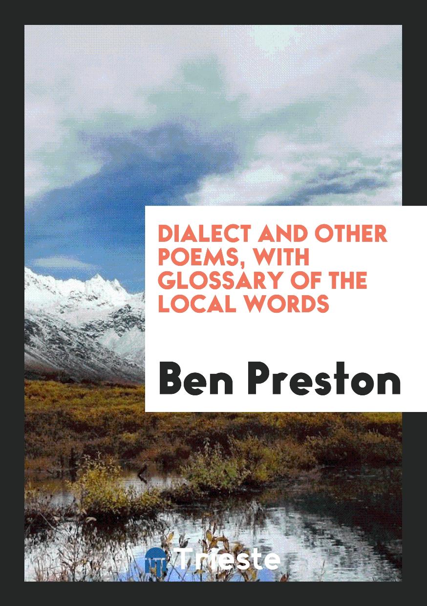Ben Preston - Dialect and Other Poems, with Glossary of the Local Words