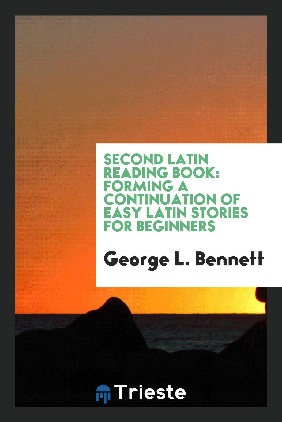 George L. Bennett - Second Latin reading book: forming a continuation of Easy Latin stories for beginners