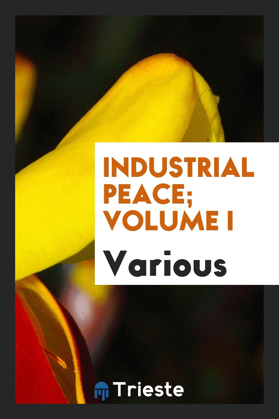 Industrial peace; Volume I