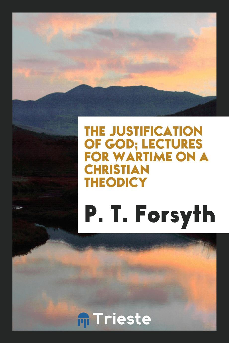 The justification of God; lectures for wartime on a Christian theodicy