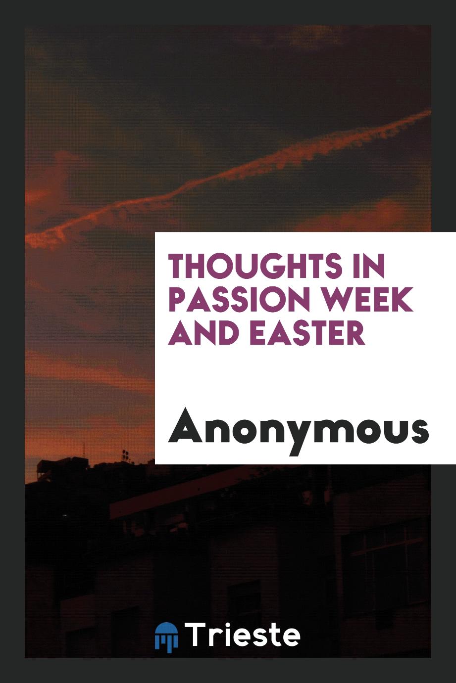 Thoughts in Passion Week and Easter