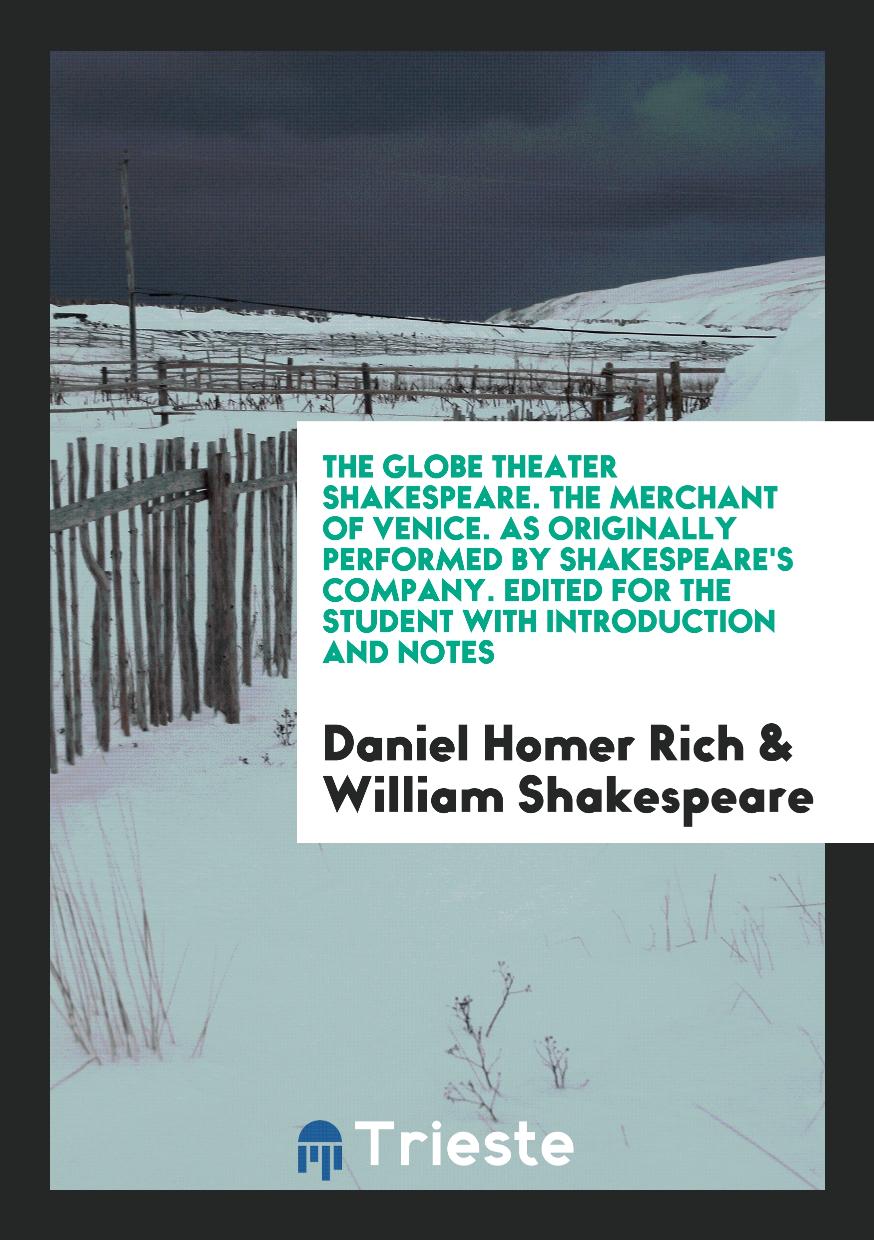 The Globe Theater Shakespeare. The Merchant of Venice. As Originally Performed by Shakespeare's Company. Edited for the Student with Introduction and Notes