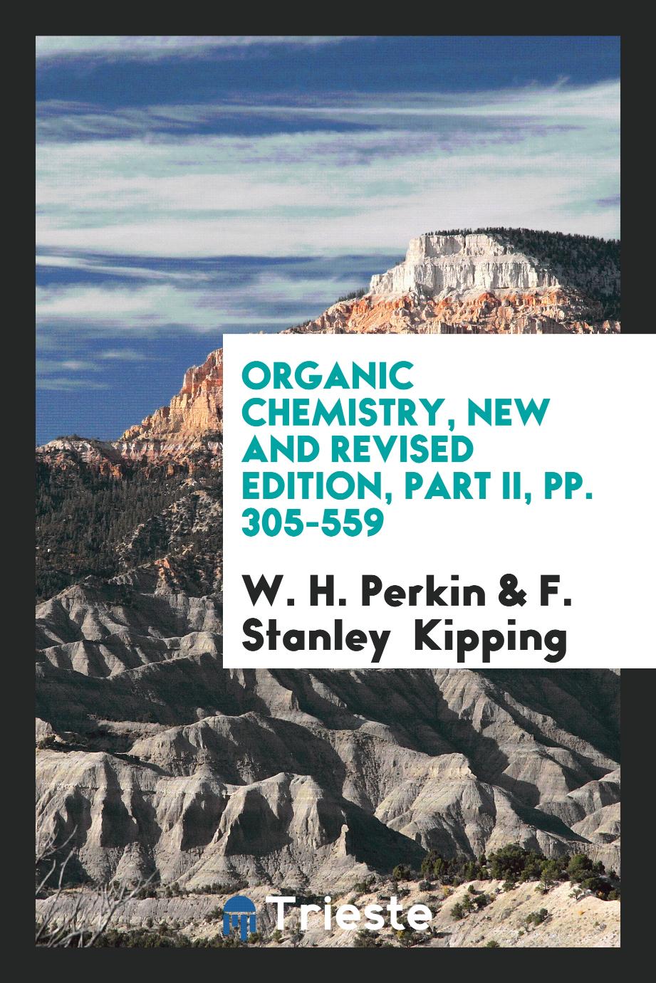 Organic Chemistry, New and Revised Edition, Part II, pp. 305-559