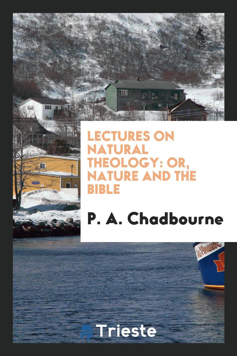 Lectures on Natural Theology: Or, Nature and the Bible