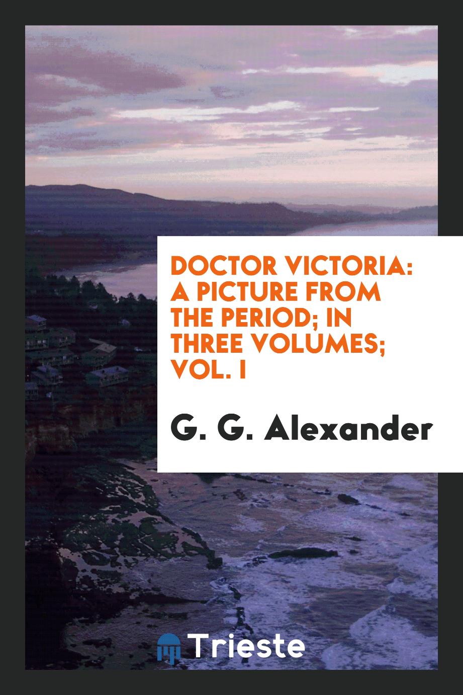 Doctor Victoria: a picture from the period; In three volumes; Vol. I