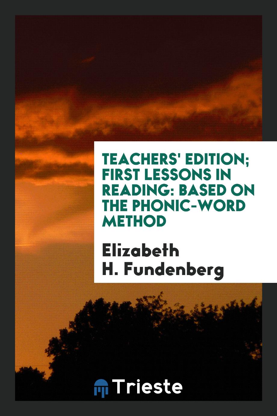 Teachers' Edition; First Lessons in Reading: Based on the Phonic-Word Method