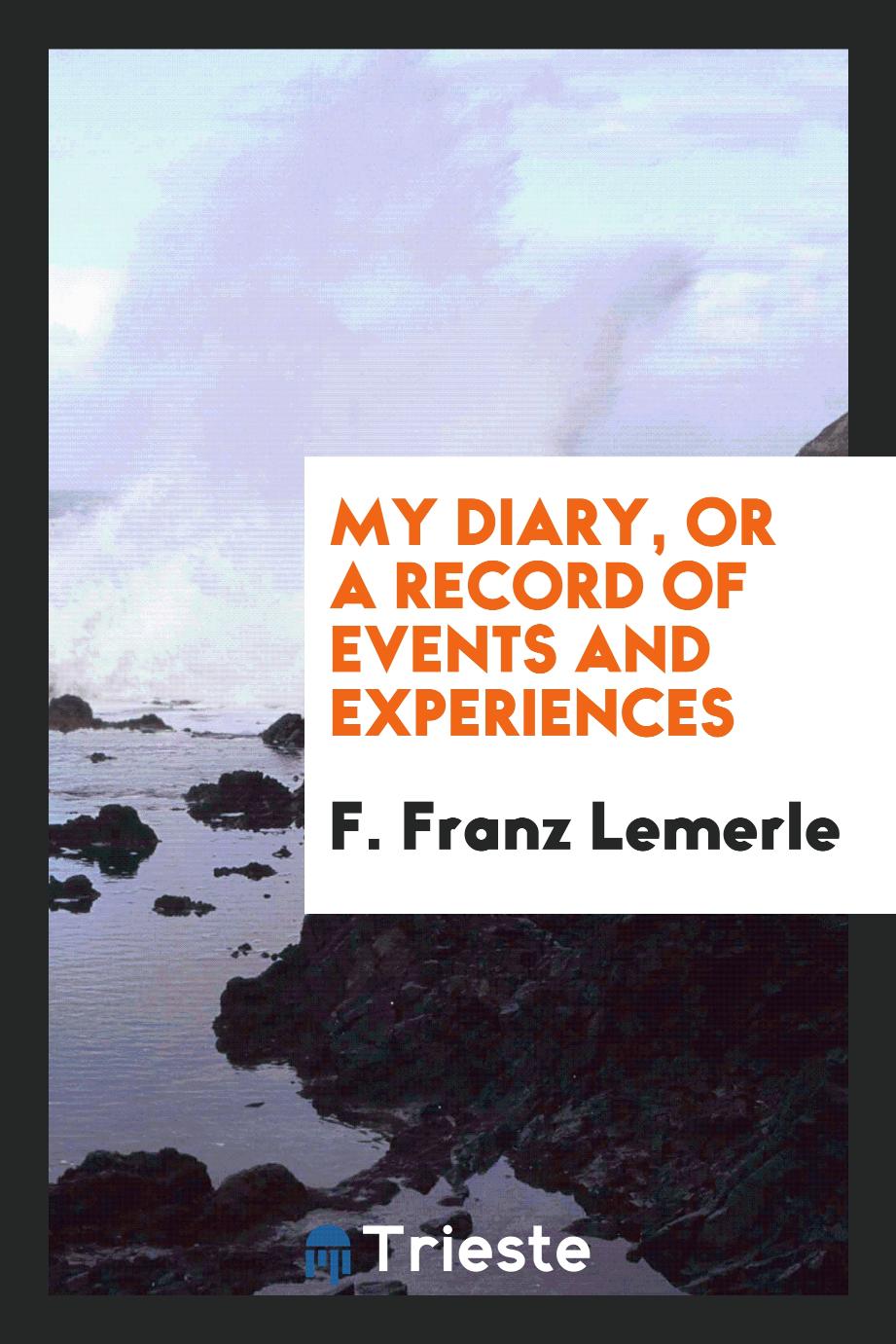 My Diary, or a Record of Events and Experiences