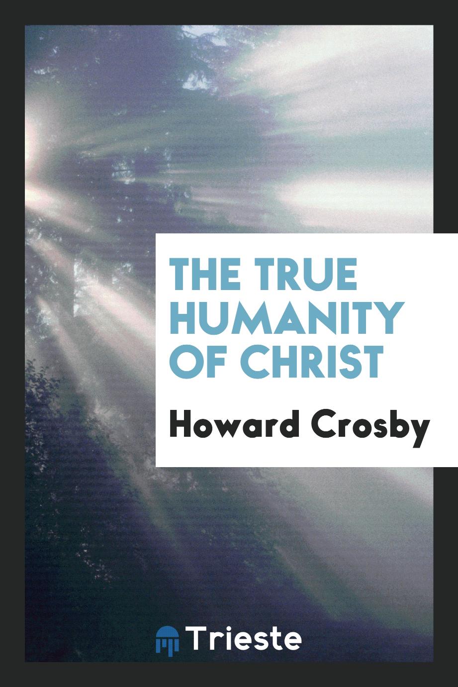 Howard Crosby - The True Humanity of Christ