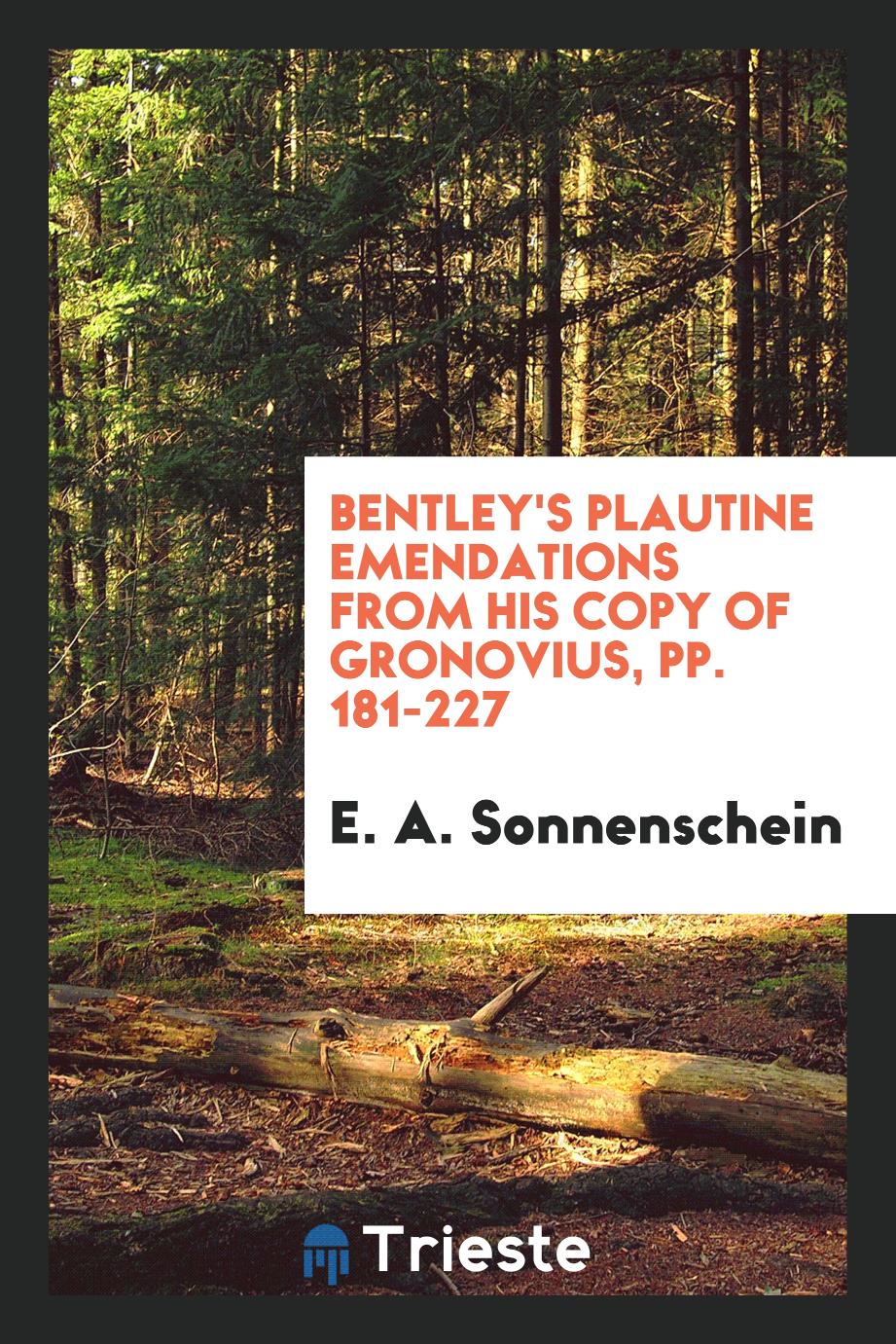 Bentley's Plautine Emendations from His Copy of Gronovius, pp. 181-227