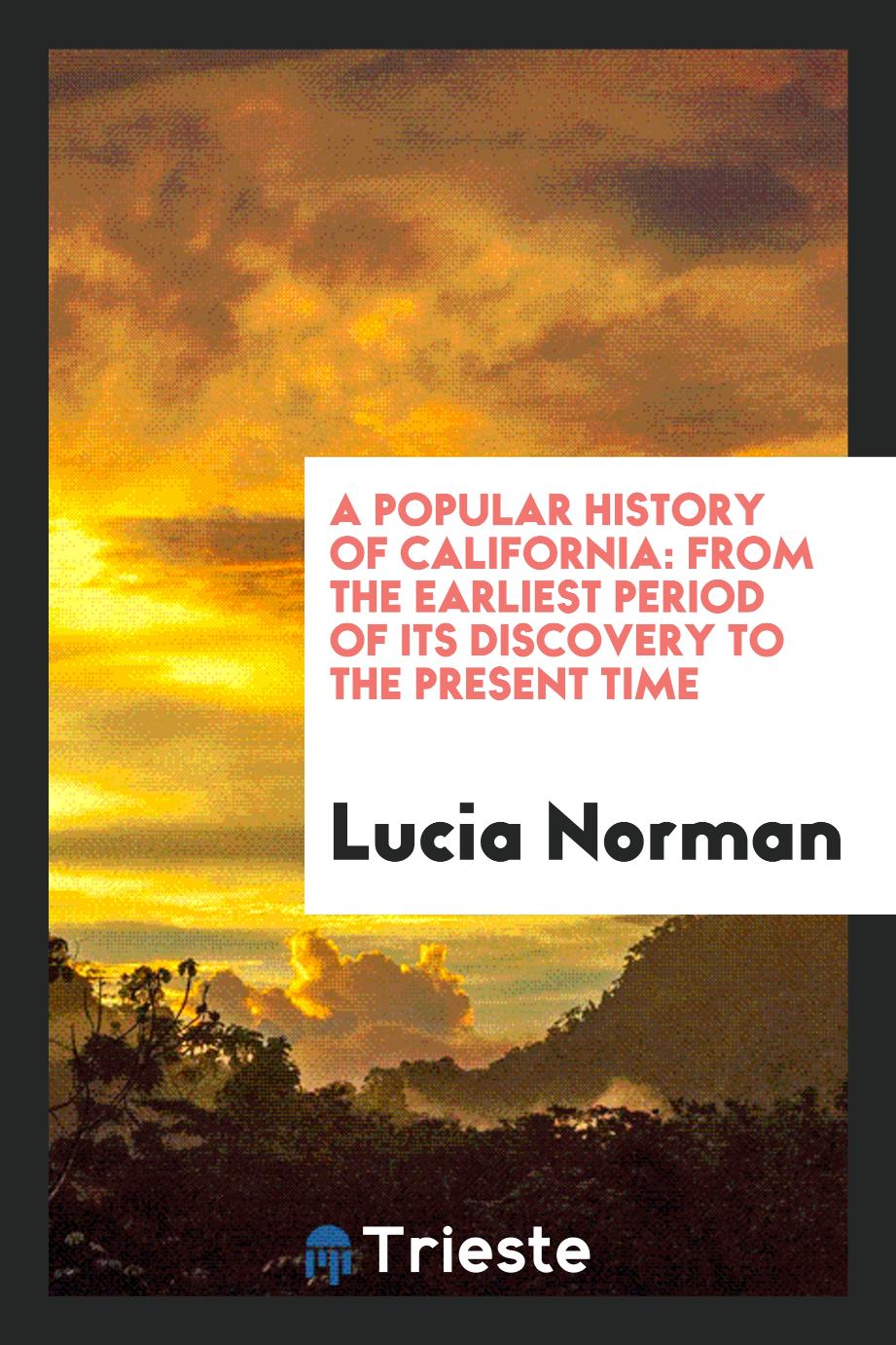 A popular history of California: from the earliest period of its discovery to the present time