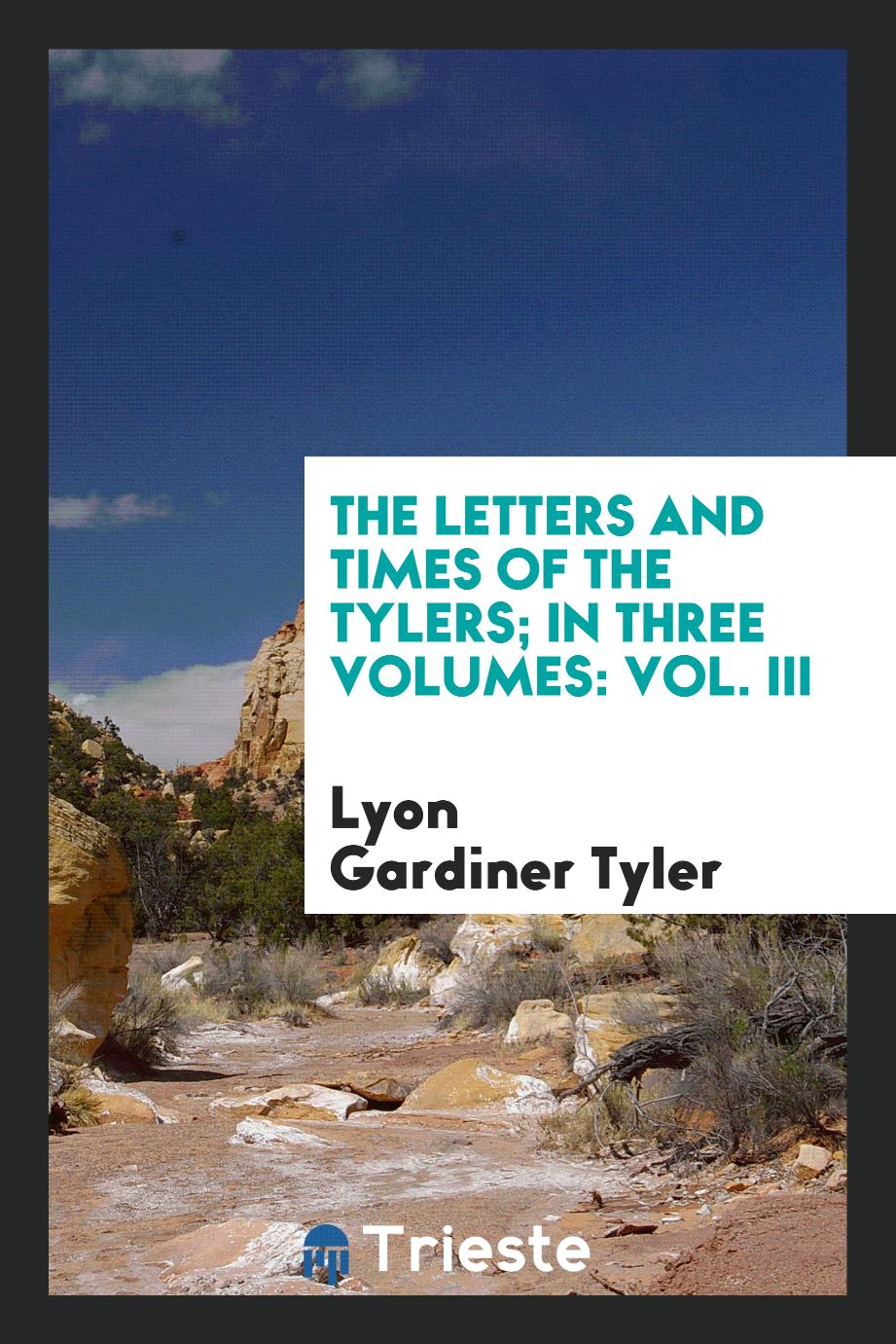 The Letters and Times of the Tylers; In Three Volumes: Vol. III