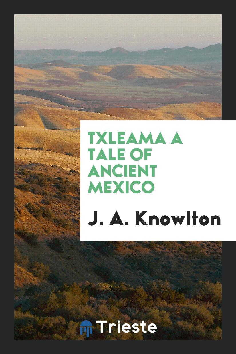 Txleama a Tale of Ancient Mexico