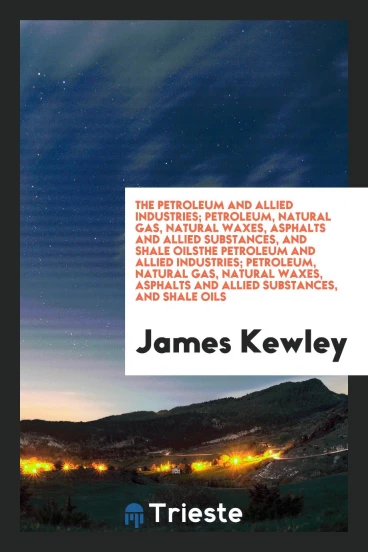 The Petroleum and Allied Industries; Petroleum, Natural Gas, Natural Waxes, Asphalts and Allied Substances, and Shale OilsThe Petroleum and Allied Industries; Petroleum, Natural Gas, Natural Waxes, Asphalts and Allied Substances, and Shale Oils