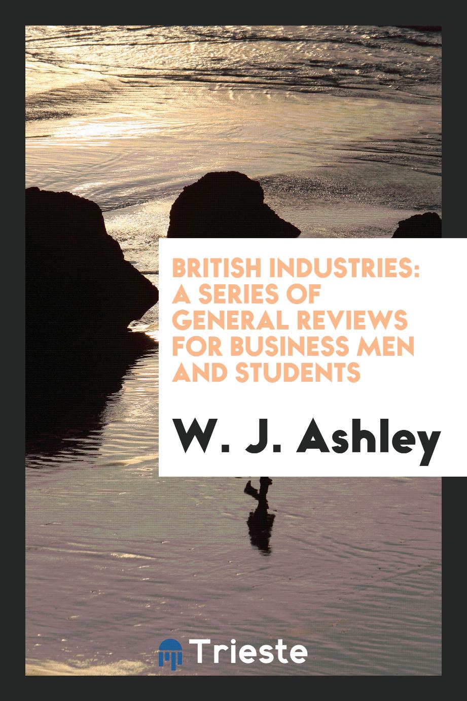 British industries: a series of general reviews for business men and students