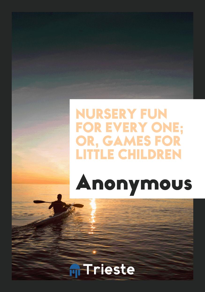 Nursery fun for every one; or, Games for little children