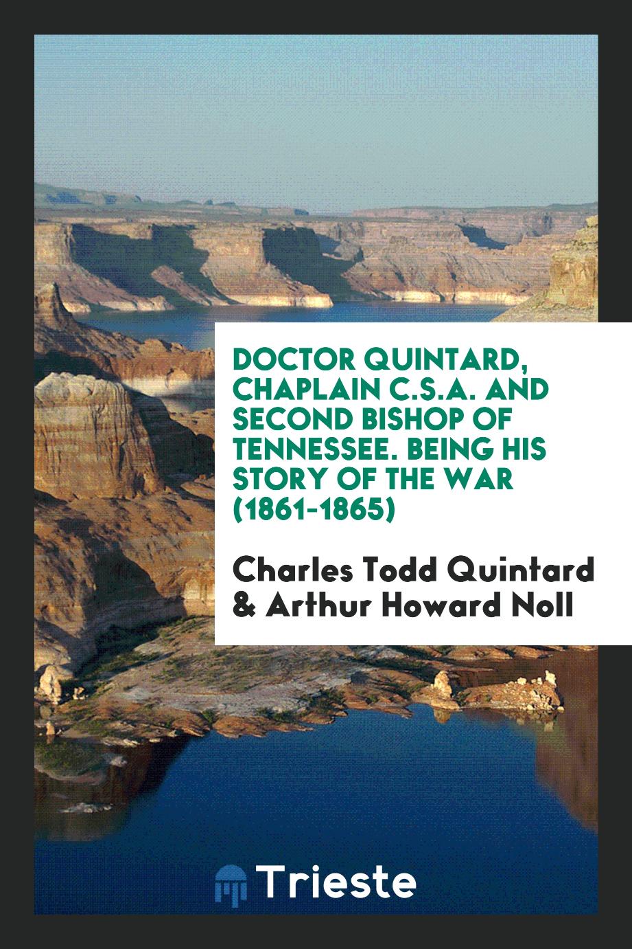Doctor Quintard, Chaplain C.S.A. And Second Bishop of Tennessee. Being His Story of the War (1861-1865)