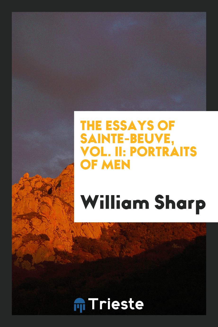 William Sharp - The Essays of Sainte-Beuve, Vol. II: Portraits of Men