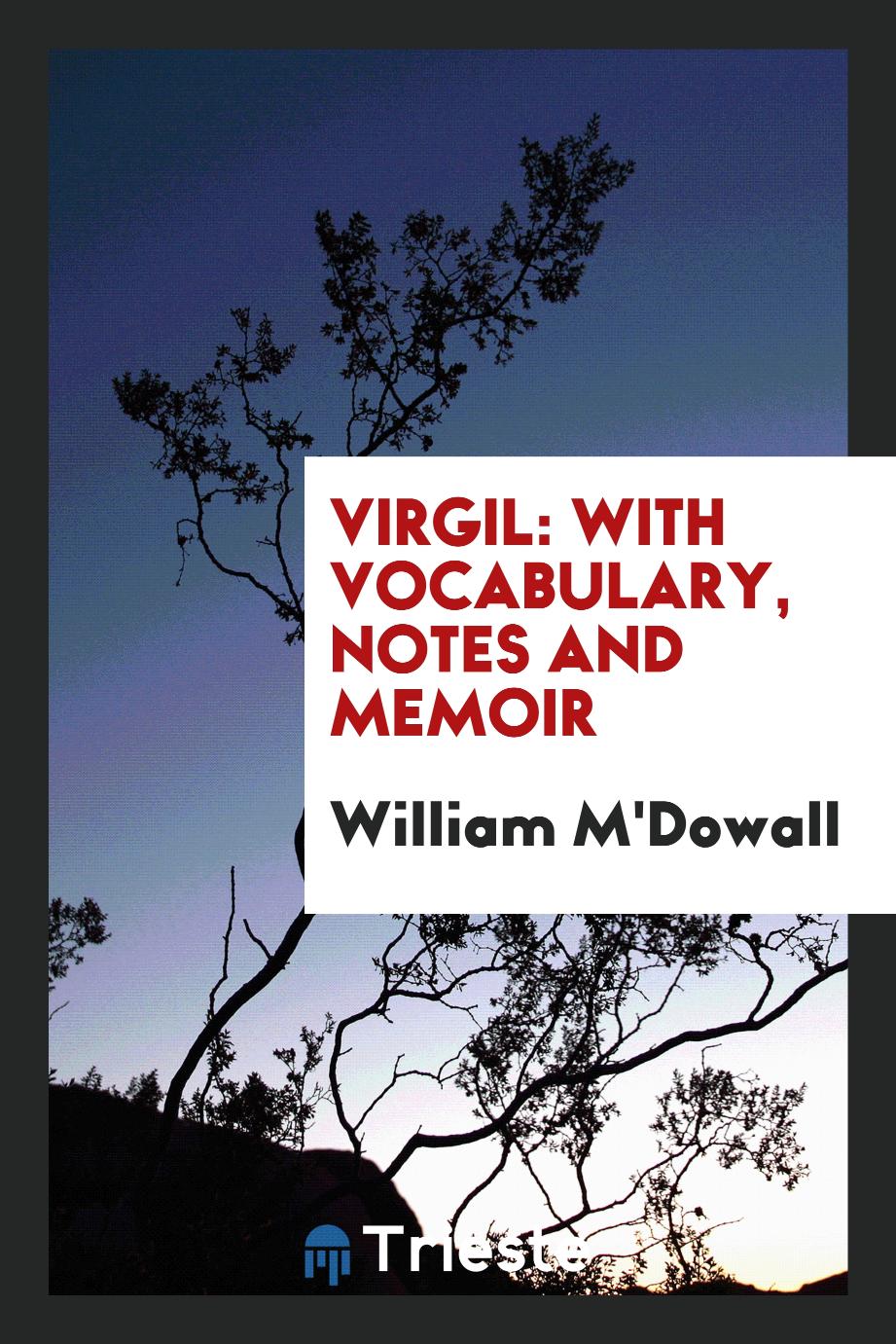 Virgil: With Vocabulary, Notes and Memoir