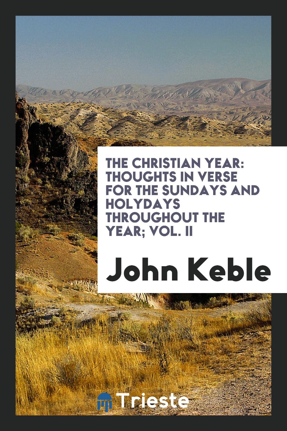 John Keble - The Christian year: Thoughts in verse for the Sundays and Holydays throughout the year; Vol. II