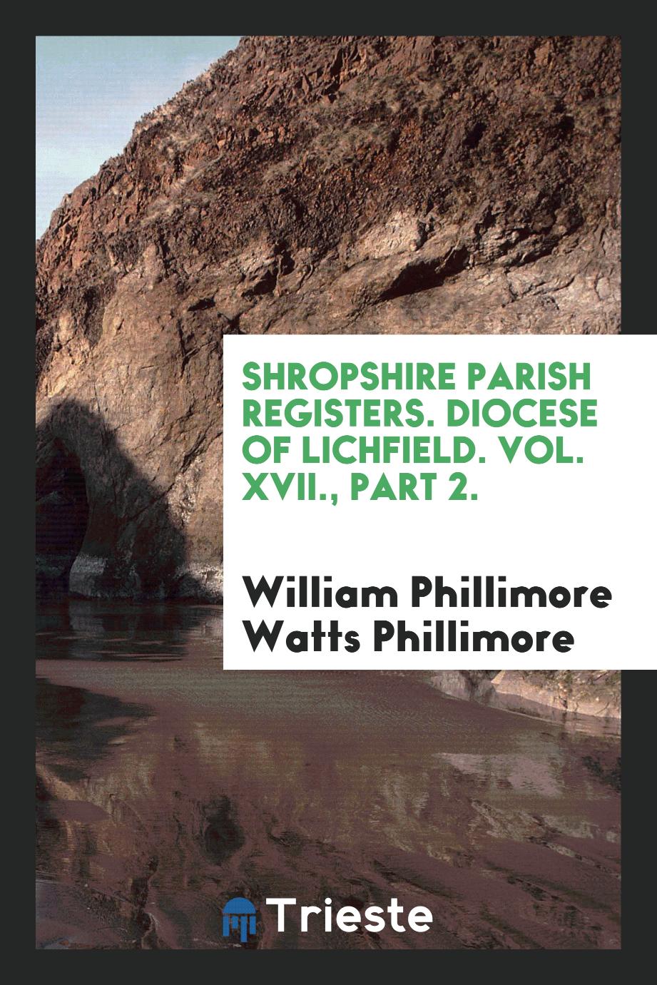 Shropshire Parish registers. Diocese of Lichfield. Vol. XVII., Part 2.