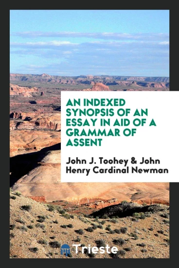 An indexed synopsis of An essay in aid of a grammar of assent