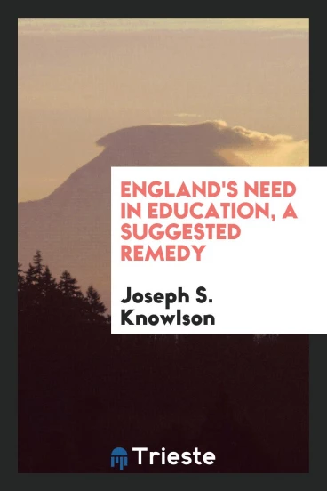 England's need in education, a suggested remedy
