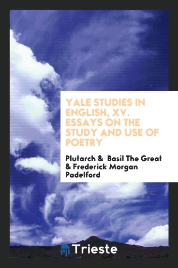 Yale Studies in English, XV. Essays on the Study and Use of Poetry