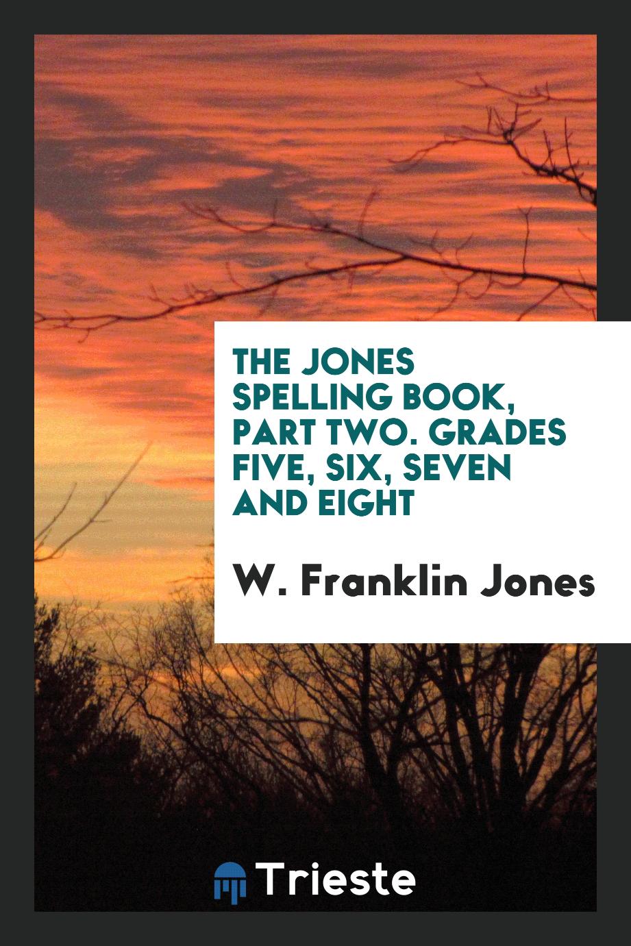 The Jones Spelling Book, Part Two. Grades Five, Six, Seven and Eight