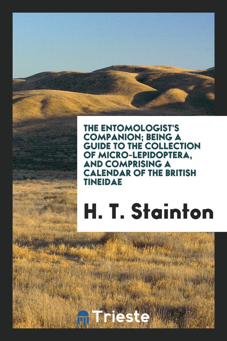 The entomologist's companion; Being a guide to the collection of micro-lepidoptera, and comprising a calendar of the British Tineidae