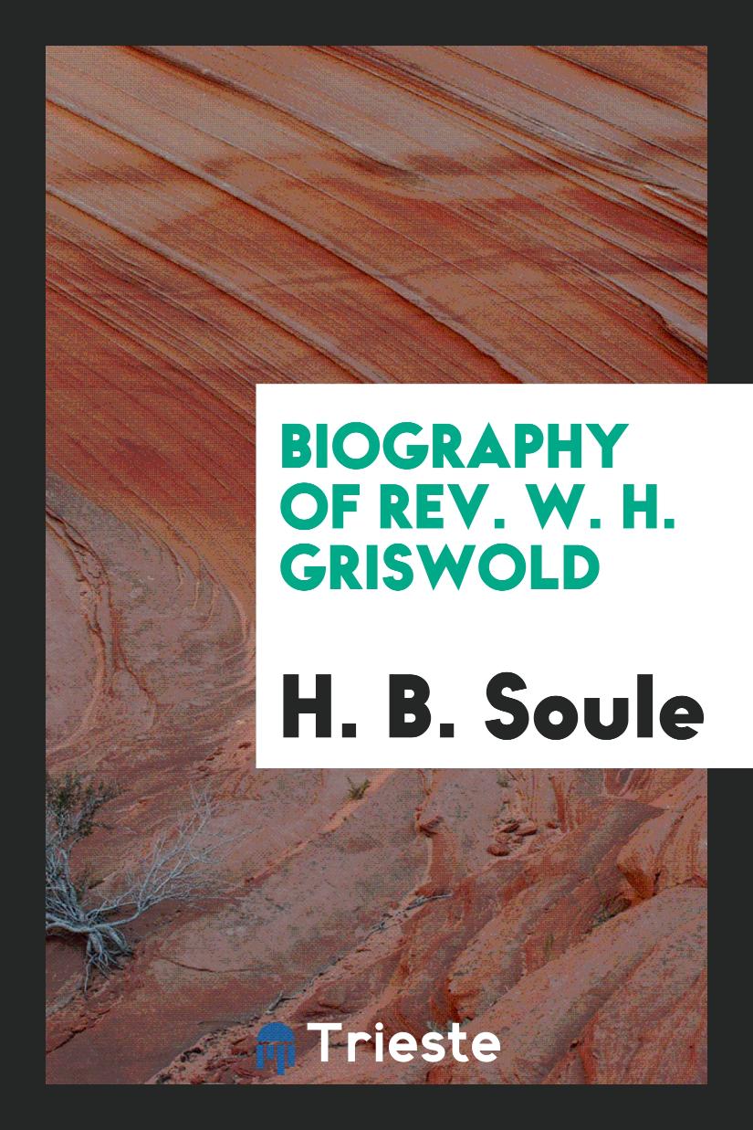 Biography of Rev. W. H. Griswold