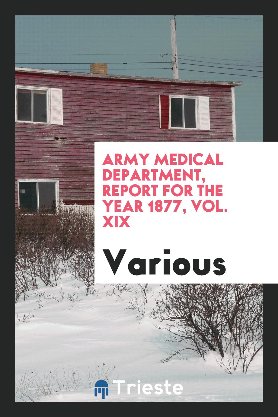 Army Medical Department, Report for the Year 1877, Vol. XIX
