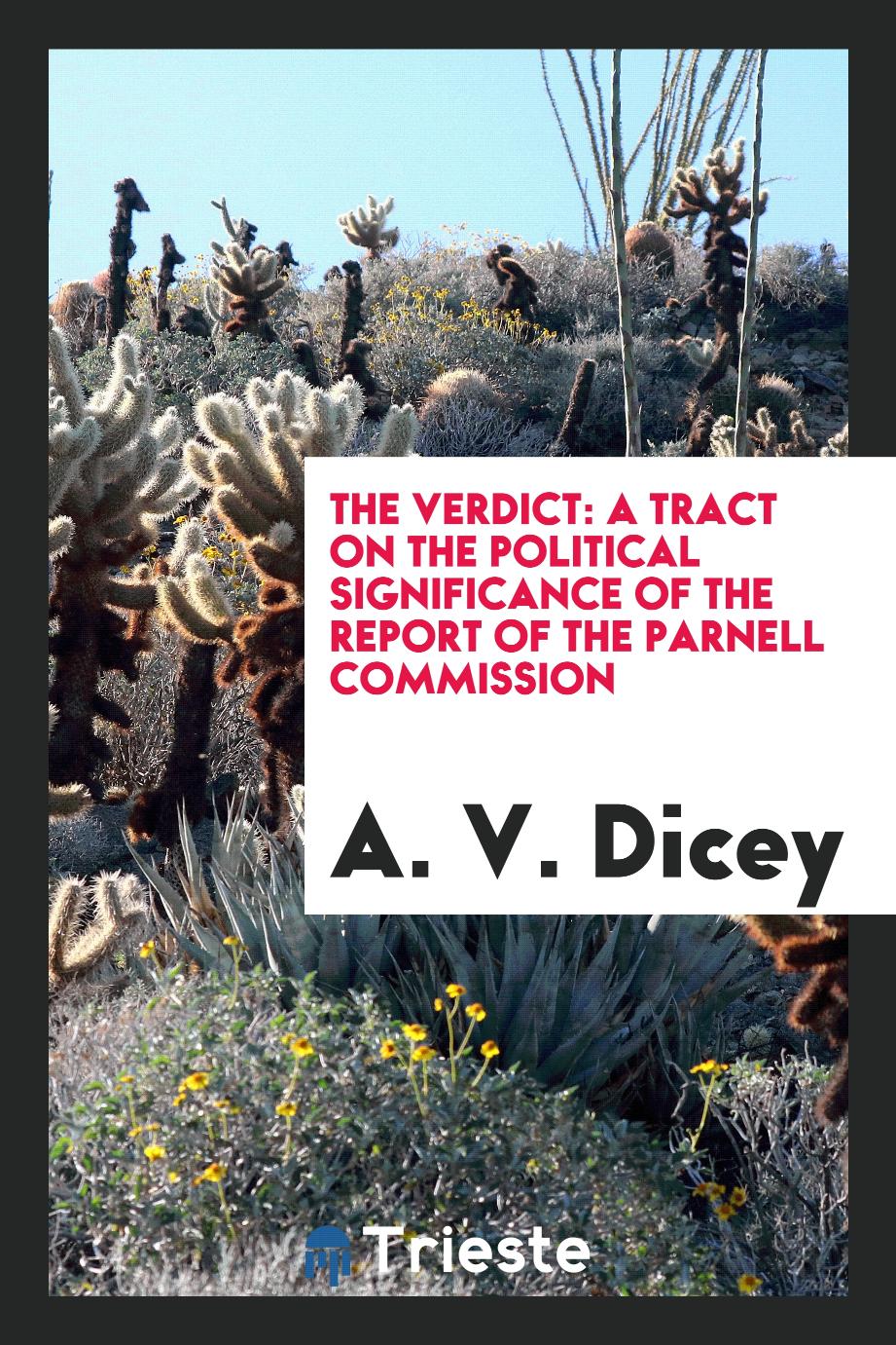 The Verdict: A Tract on the Political Significance of the Report of the Parnell Commission