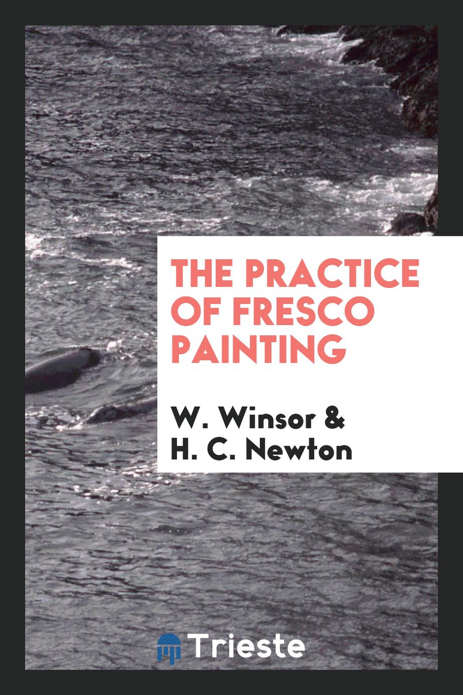 W. Winsor, H. C. Newton - The practice of fresco painting