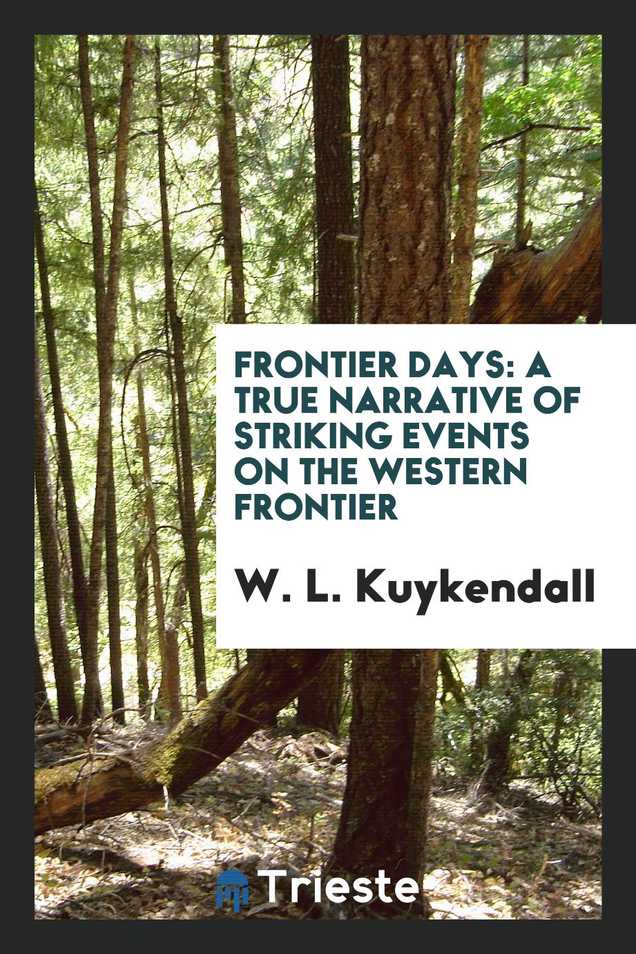 Frontier days: a true narrative of striking events on the Western frontier