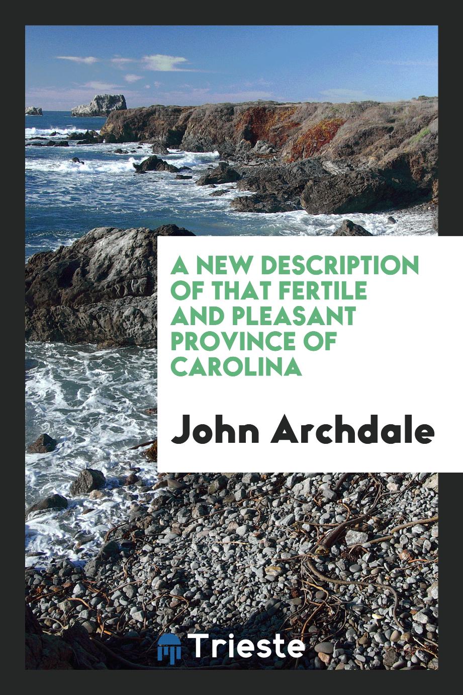 John Archdale - A New Description of that Fertile and Pleasant Province of Carolina
