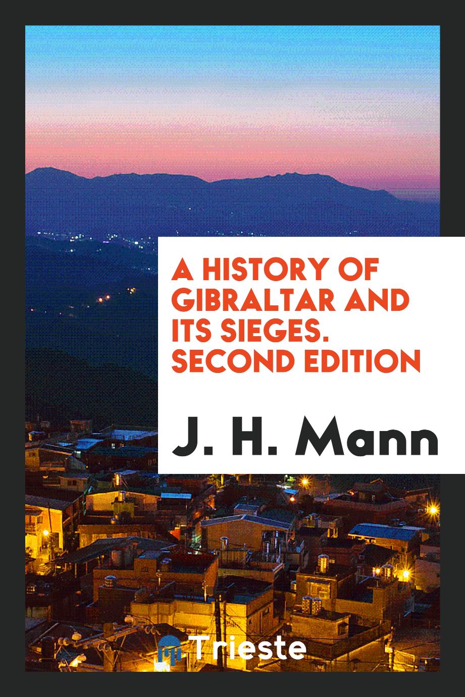 A History of Gibraltar and Its Sieges. Second Edition