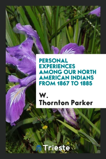 Personal experiences among our North American Indians from 1867 to 1885