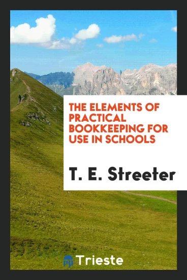 The Elements of Practical Bookkeeping for Use in Schools
