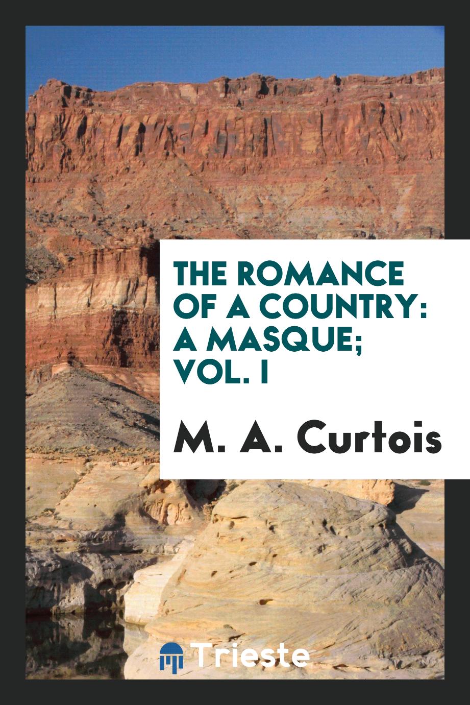 The romance of a country: A masque; Vol. I