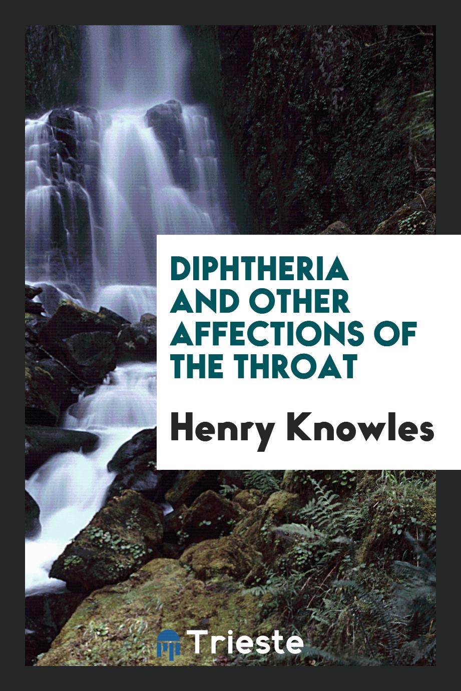 Diphtheria and other affections of the throat