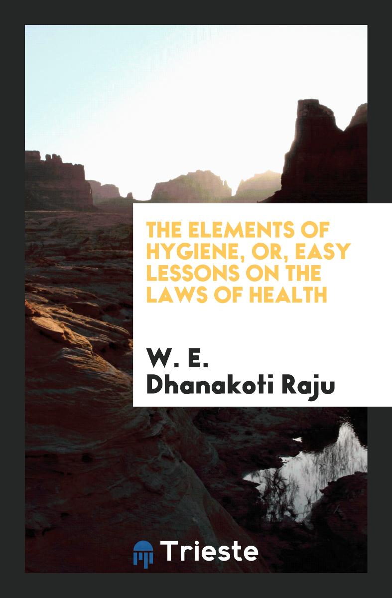 The Elements of Hygiene, or, Easy Lessons on the Laws of Health