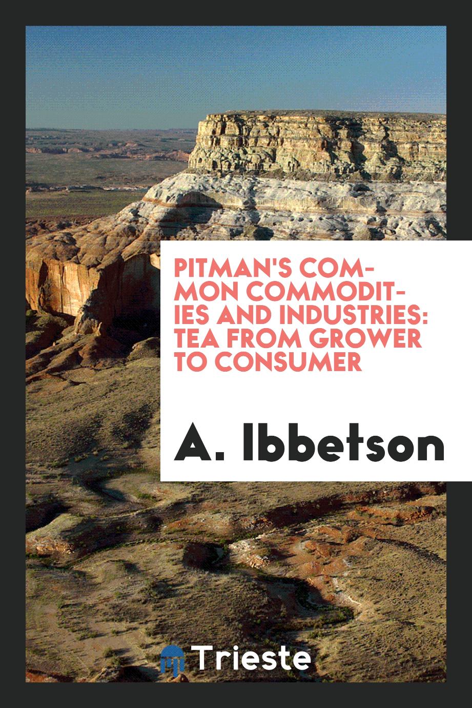 Pitman's Common Commodities and Industries: Tea from Grower to Consumer