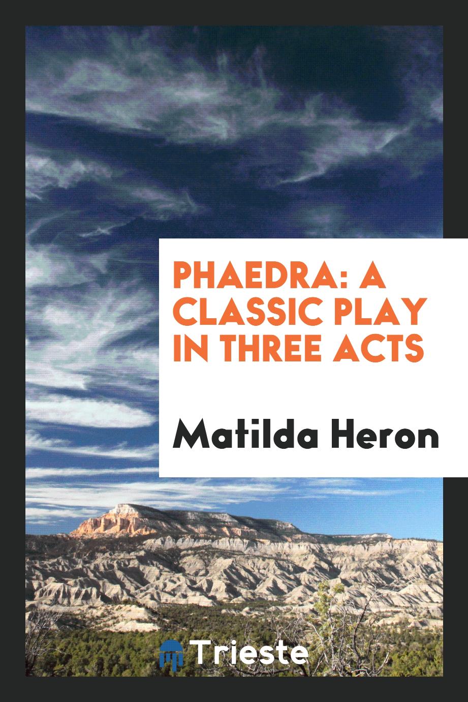 Phaedra: A Classic Play in Three Acts