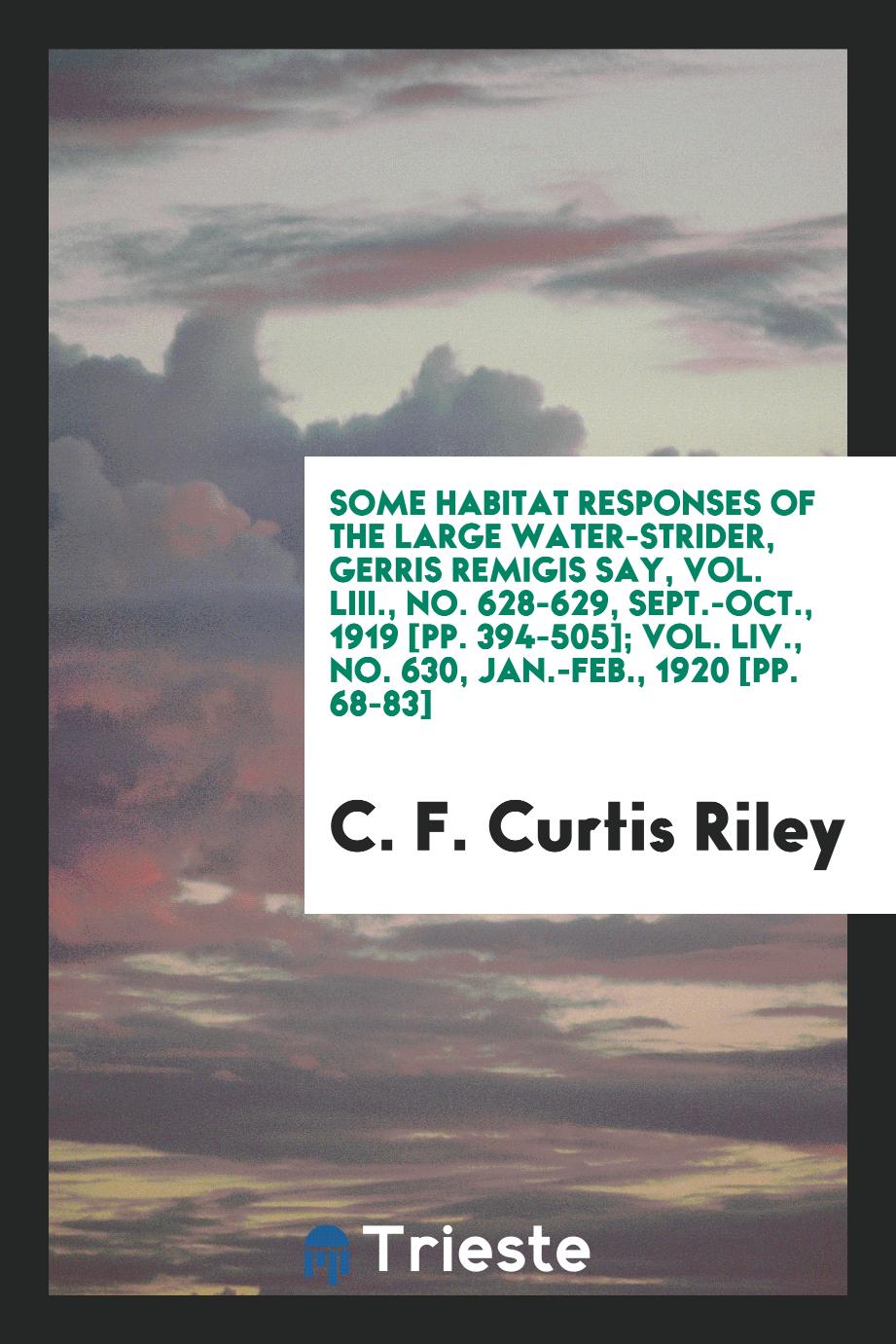 Some habitat responses of the large water-strider, Gerris remigis Say, Vol. LIII., No. 628-629, sept.-oct., 1919 [pp. 394-505]; Vol. LIV., No. 630, jan.-feb., 1920 [pp. 68-83]