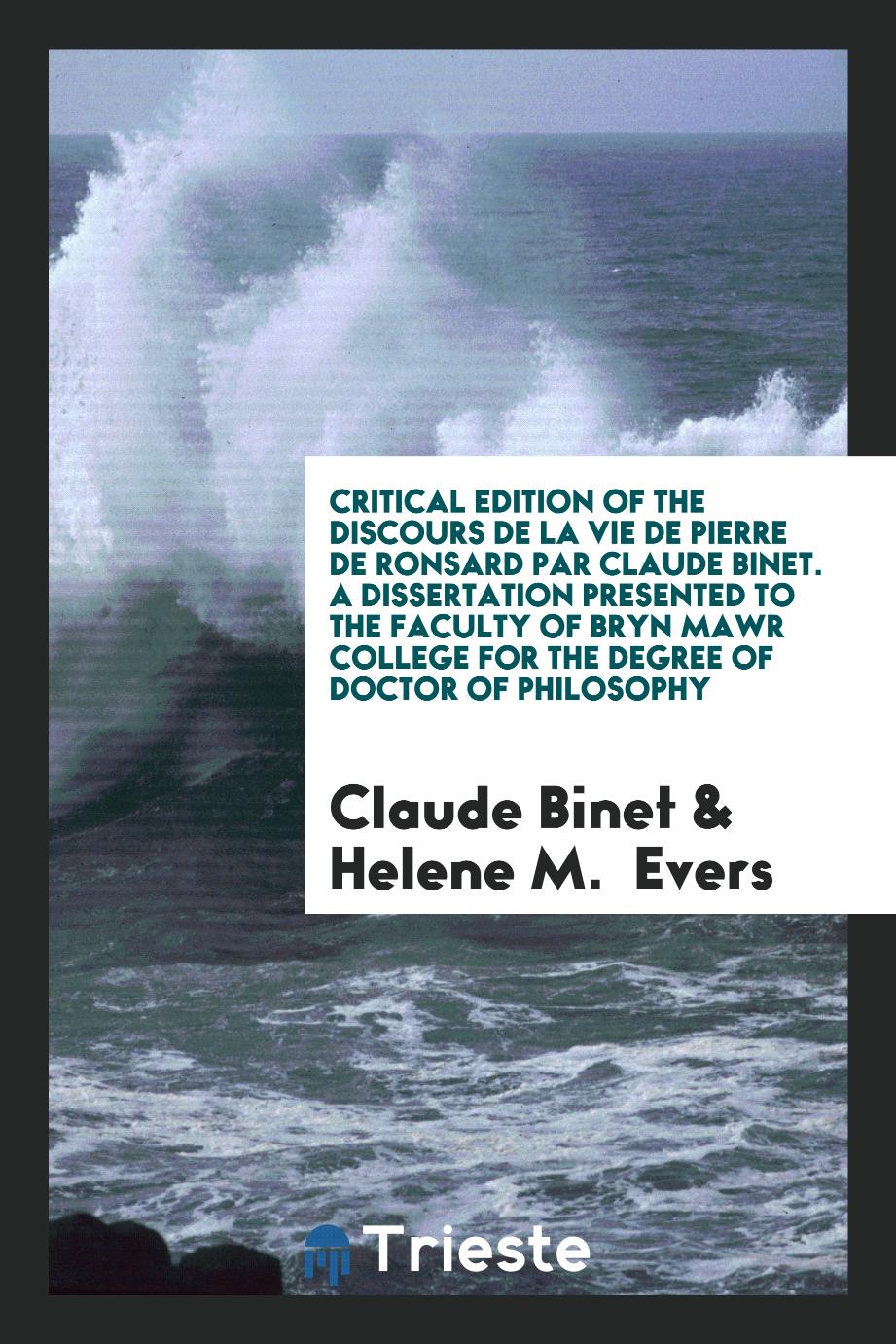 Critical Edition of the Discours de la Vie de Pierre de Ronsard Par Claude Binet. A Dissertation Presented to the Faculty of Bryn Mawr College for the Degree of Doctor of Philosophy