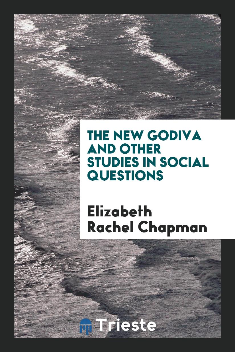 The New Godiva and Other Studies in Social Questions