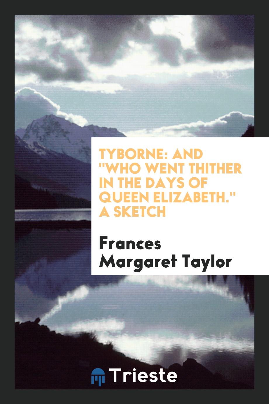 Tyborne: And "Who Went Thither in the Days of Queen Elizabeth." A Sketch