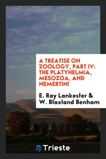 A treatise on zoology, Part IV: The Platyhelmia, Mesozoa, and Nemertini